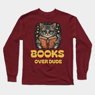 Books over dudes - Cat Reading Book Long Sleeve T-Shirt